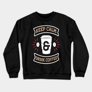 Keep Calm Drink Coffee Crewneck Sweatshirt